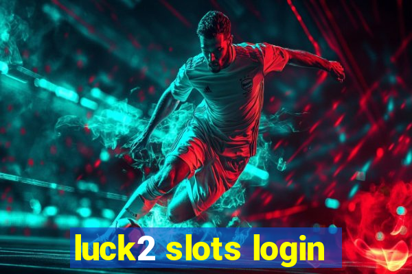 luck2 slots login